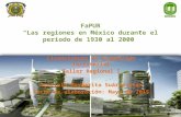 FaPUR “Las regiones en México durante el periodo de 1930 al 2000” Licenciatura en Planeación Territorial Taller Regional I Graciela Margarita Suárez Díaz.