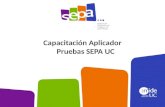 Capacitación Aplicador Pruebas SEPA UC. ¿Qué debo hacer en mi rol de Aplicador SEPA UC? La responsabilidad fundamental del Aplicador SEPA UC es aplicar.