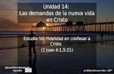 Unidad 14: Las demandas de la nueva vida en Cristo Estudio 50: Fidelidad en confesar a Cristo (1 Juan 4:1,5:21) Iglesia Bíblica Bautista de Aguadilla La.