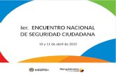 Ier. ENCUENTRO NACIONAL DE SEGURIDAD CIUDADANA 10 y 11 de abril de 2015.