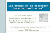 Las drogas en la discusión internacional actual II Jornadas Internacionales “Las drogas en su laberinto” Córdoba, 3 de junio de 2014 Lic. Graciela Touzé.
