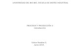 Víctor Rosales G. Junio 2014. UNIVERSIDAD DEL BIO BIO, ESCUELA DE DISEÑO INDUSTRIAL PROCESOS Y PRODUCCIÓN II Introducción.