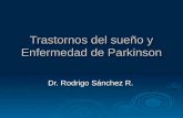 Trastornos del sueño y Enfermedad de Parkinson Dr. Rodrigo Sánchez R.