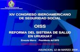 1 ASUNCION, 12 de MARZO 2008 Banco de Previsión Social Banco de Previsión Social Instituto de Seguridad Social de Uruguay OISS REFORMA DEL SISTEMA DE SALUD.
