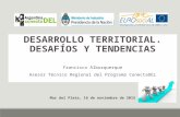 DESARROLLO TERRITORIAL. DESAFÍOS Y TENDENCIAS Francisco Alburquerque Asesor Técnico Regional del Programa ConectaDEL Mar del Plata, 16 de noviembre de.