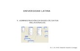 UNIVERSIDAD LATINA V. ADMINISTRACIÓN EN BASES DE DATOS RELACIONALES. E.I. L.E. Prof. Ramón Castro Liceaga.