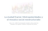La ciudad fractal. Metropolaridades y el mosaico social reestructurado Soja, E. W., 2008. Postmetrópolis. Estudios críticos sobre las ciudades y las regiones.