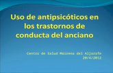 Centro de Salud Mairena del Aljarafe 20/4/2012. Evidencia en el uso de antipsicóticos en el manejo de los trastornos de conducta en la población anciana.