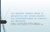 Los derechos humanos desde la perspectiva del reconocimiento: Los centroamericanos en tránsito por Monterrey Coloquio, La Frontera Noreste de México: Migración.