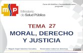 TEMA 2727 MORAL,DERECHO YJUSTICIA © Miguel Angel Sánchez González.Reservados todos los derechos Curso de bioética y humanidades para pregrado Esta obra.