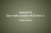 Spanish III Que mala suerte! MCD story 1 Miles el atleta.