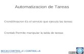 Automatizacion de Tareas Crond/Anacron Es el servicio que ejecuta las tareas Crontab Permite manipular la tabla de tareas.