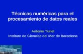 Técnicas numéricas para el procesamiento de datos reales Antonio Turiel Instituto de Ciencias del Mar de Barcelona.
