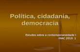 Política, cidadania, democracia Estudos sobre a contemporaneidade I IHAC 2010. 1.