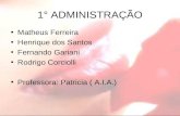 1° ADMINISTRAÇÃO Matheus Ferreira Henrique dos Santos Fernando Gariani Rodrigo Corciolli Professora: Patricia ( A.I.A.)