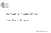 Www.caparroz.com Comércio Internacional Prof. Roberto Caparroz.