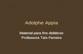 Adolphe Appia Material para fins didáticos Professora Taís Ferreira.
