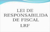 LEI DE RESPONSABILIDADE FISCAL LRF. A Lei de Responsabilidade Fiscal (LRF) estabelece normas de finanças públicas voltadas para a responsabilidade na.