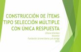 CONSTRUCCIÓN DE ÍTEMS TIPO SELECCIÓN DE RESPUESTA