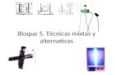 Bloque 5. técnicas mixtas y técnicas alternativas
