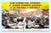LOS DONES ESPIRITUALES A QUIEN FUERON DADOS A ISRAEL O LA IGLESIA