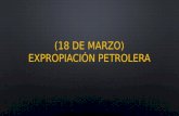 18 de marzo) expropiación petrolera