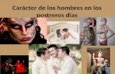 CARACTER DE LOS HOMBRES EN LOS POSTREROS DIAS