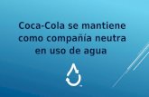 Coca-Cola se mantiene como compañía neutra en uso de agua