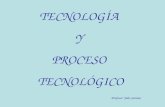 Tecnología y Proceso Tecnológico