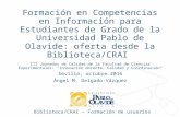 Formación en Competencias en Información para Estudiantes de Grado de la Universidad Pablo de Olavide: oferta desde la Biblioteca/CRAI