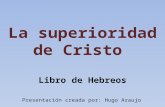 La superioridad de Cristo - Libro de Hebreos.  Hugo Araujo