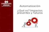 Automatización ¿Qué es? Impactos presentes y futuros - Roberto Gallardo