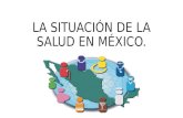 LA SITUACIÓN DE LA SALUD EN MÉXICO