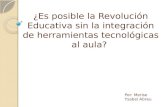 Es posible la Revolución Educativa sin la integración de herramientas tecnológicas al aula?
