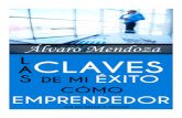 Las Claves de Mi Exito Como Emprendedor - Alvaro Mendoza