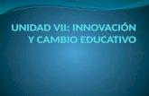 Unidad 7 innovacion y cambio educativo