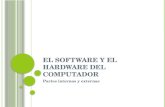 “El Software y el Hardware del Computador”. Partes (Internas y Externas)