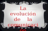 LA EVOLUCIÓN DE LA COMUNICACION