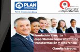 La capacitación como un reto de transformación y coherencia Claudia Vásquez Fundación Plan