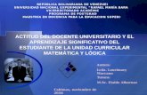 ACTITUD DEL DOCENTE UNIVERSITARIO Y EL APRENDIZAJE SIGNIFICATIVO DEL ESTUDIANTE DE LA UNIDAD CURRICULAR MATEMÁTICA Y LÓGICA
