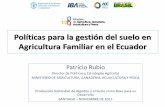 Políticas para la gestión del suelo en Agricultura Familiar en el Ecuador- Presentación Patricio Rubio, Director de Políticas y Estrategias Agrícolas, Ministerio de Agricultura,