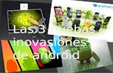 Las 3 nuebas inovasiones de android nuevo