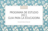 PROGRAMA DE ESTUDIO 2011 "GUÍA PARA LA EDUCADORA"