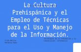 La cultura prehispánica y el empleo de técnicas para el uso y manejo de la información.
