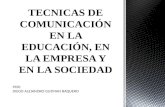 TECNICAS DE COMUNICACIÓN EN LA EDUCACIÓN, EN LA EMPRESA Y EN LA SOCIEDAD