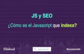 Eduardo Garolera: "JavaScript y SEO. ¿Cómo es el JavaScript que indexa?"