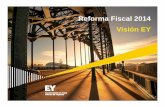 Reforma Fiscal 2014 - Visión EY · PDF fileyNo se ha logrado una ampliación de la base de los contribuyentes. La economía informal ha crecido ... yConstancia de rendimientos en