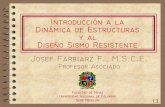Introducción al Diseño Sismo · PDF fileIntroducción a la Dinámica de Estructuras y al Diseño Sismo Resistente Josef Farbiarz F., M.S.C.E. Profesor Asociado Facultad de Minas