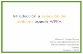 Introducción a selección de atributos usando WEKAblancavg.com/rpatrones/selatrib-weka.pdf · del problema y los ... Selección de atributos: cuatro pasos Generación de sub-conjuntos