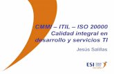 CMMI – ITIL – ISO 20000 Calidad integral en desarrollo y · PDF file• Modelos actuales de TI no direccionan el desarrollo de sistemas de servicio tan exhaustivamente como CMMI.